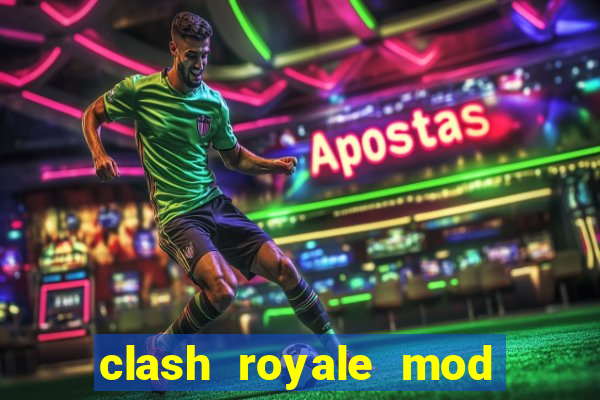 clash royale mod cartas modificadas