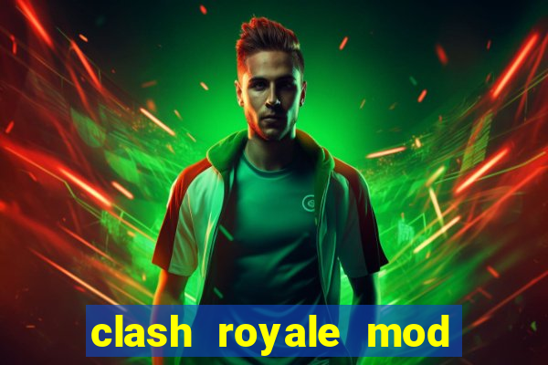 clash royale mod cartas modificadas