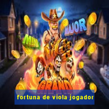 fortuna de viola jogador