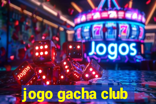 jogo gacha club