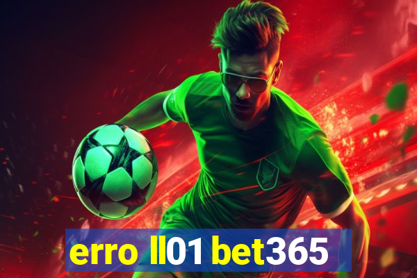 erro ll01 bet365