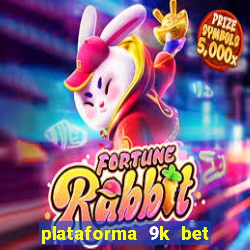 plataforma 9k bet paga mesmo