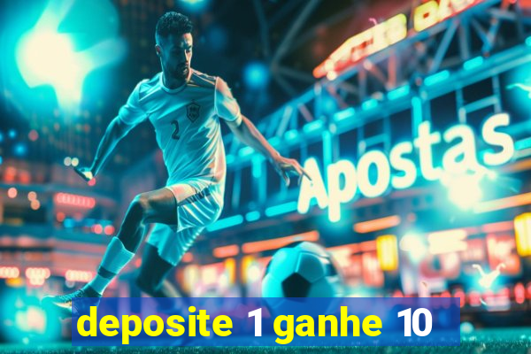 deposite 1 ganhe 10