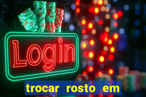 trocar rosto em vídeo grátis