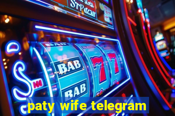 paty wife telegram