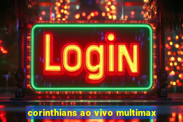 corinthians ao vivo multimax