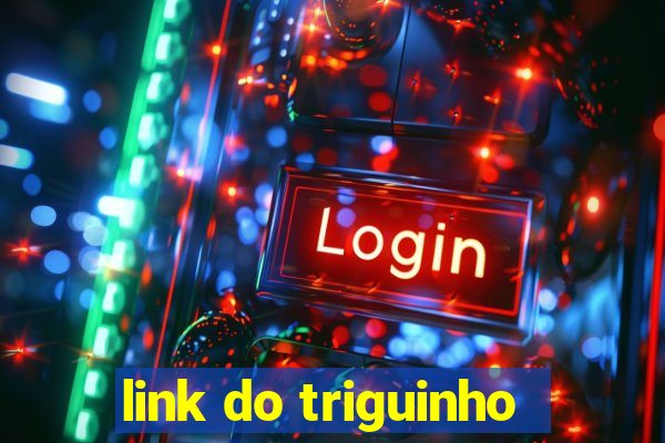 link do triguinho