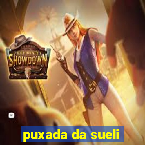 puxada da sueli