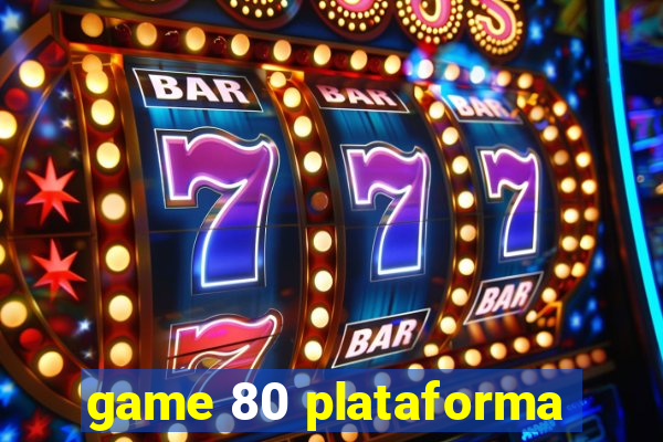 game 80 plataforma