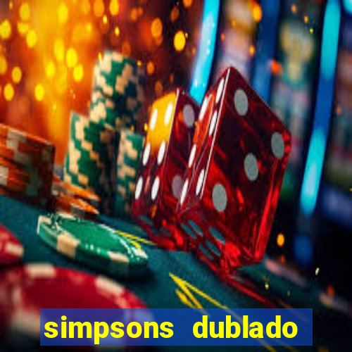 simpsons dublado assistir online