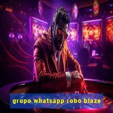 grupo whatsapp robo blaze