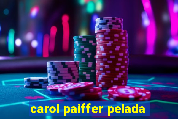 carol paiffer pelada