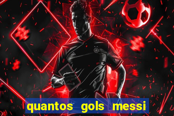 quantos gols messi tem na carreira