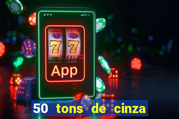 50 tons de cinza online dublado