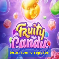 beto ribeiro reporter