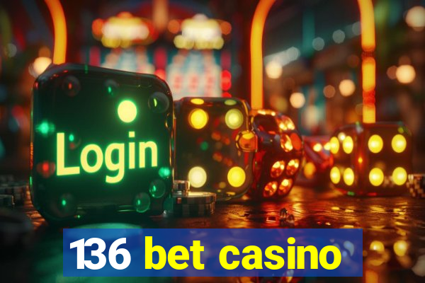 136 bet casino