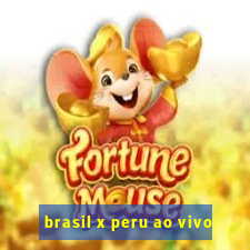 brasil x peru ao vivo