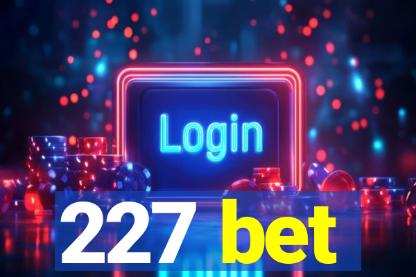 227 bet