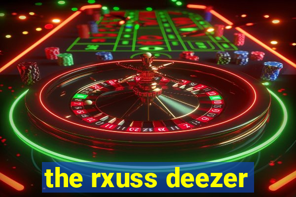 the rxuss deezer