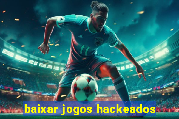 baixar jogos hackeados