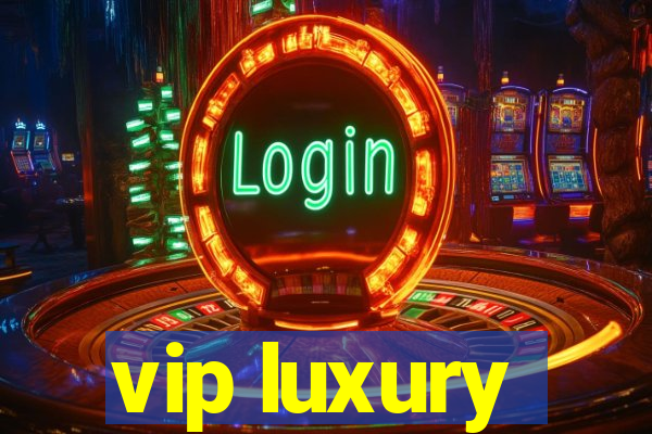 vip luxury