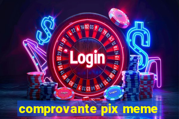 comprovante pix meme