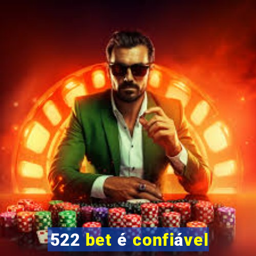 522 bet é confiável