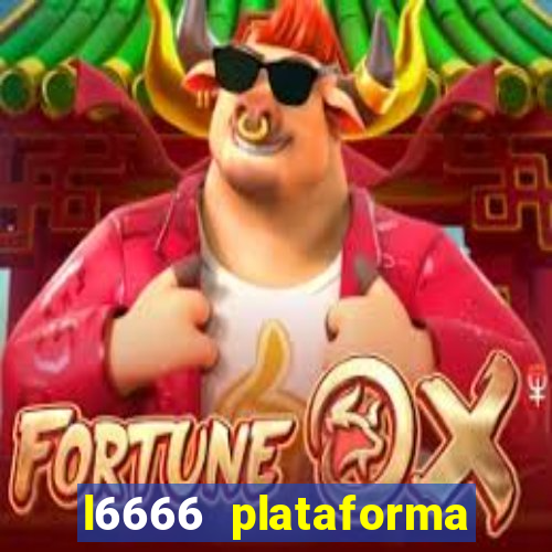 l6666 plataforma paga mesmo