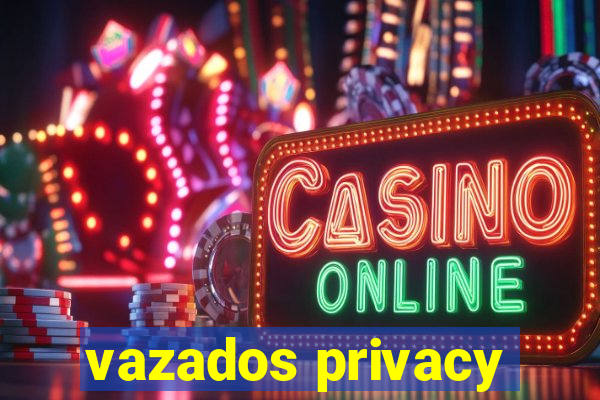 vazados privacy