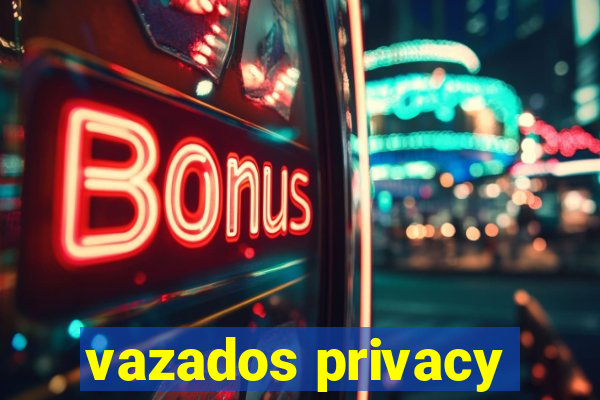 vazados privacy