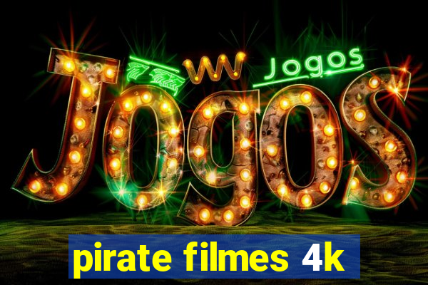 pirate filmes 4k