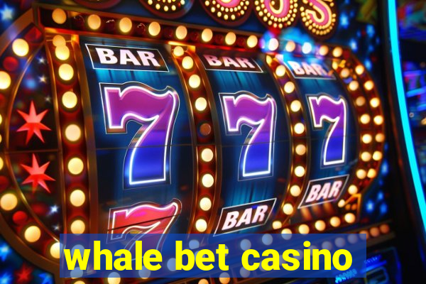 whale bet casino