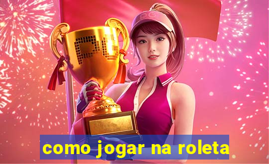 como jogar na roleta