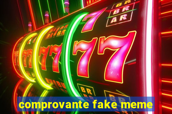 comprovante fake meme