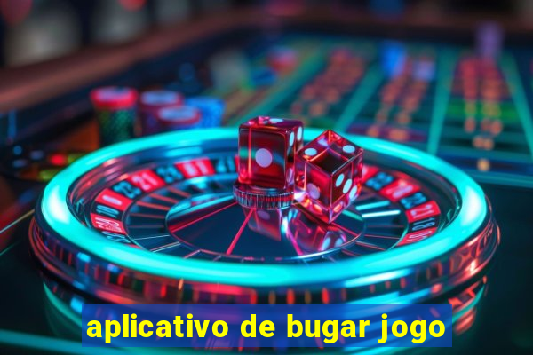 aplicativo de bugar jogo