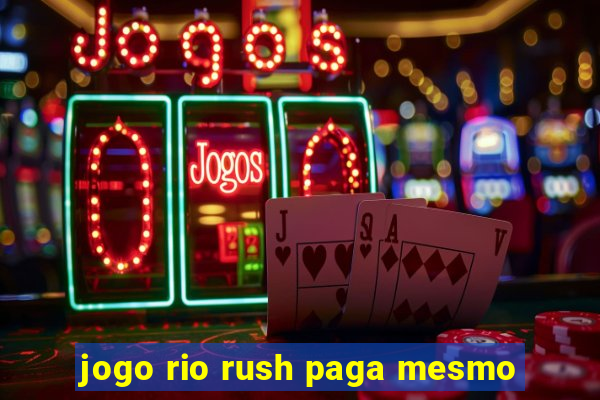 jogo rio rush paga mesmo