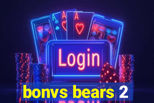 bonvs bears 2