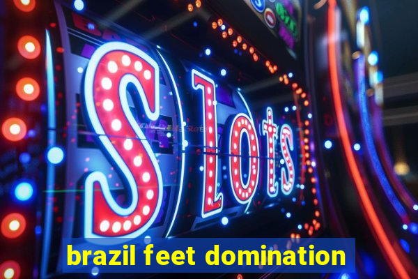 brazil feet domination