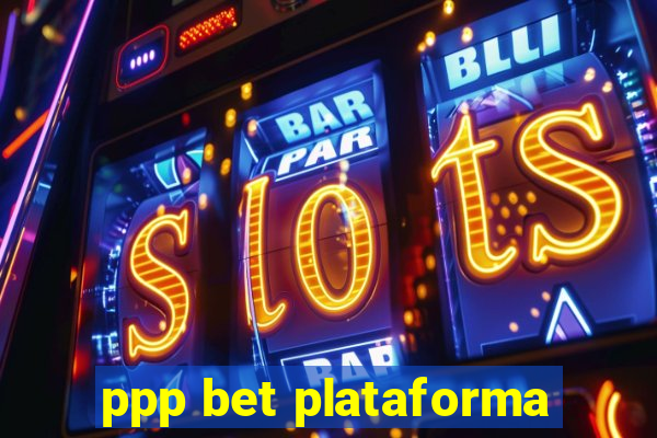 ppp bet plataforma