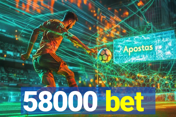 58000 bet