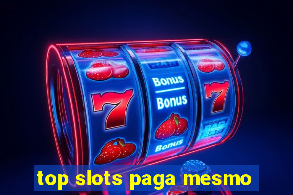 top slots paga mesmo