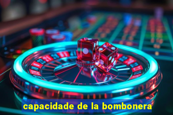 capacidade de la bombonera