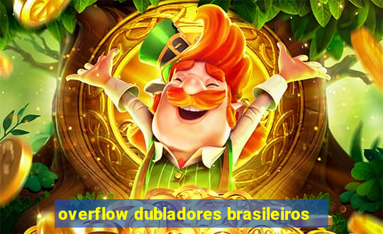 overflow dubladores brasileiros