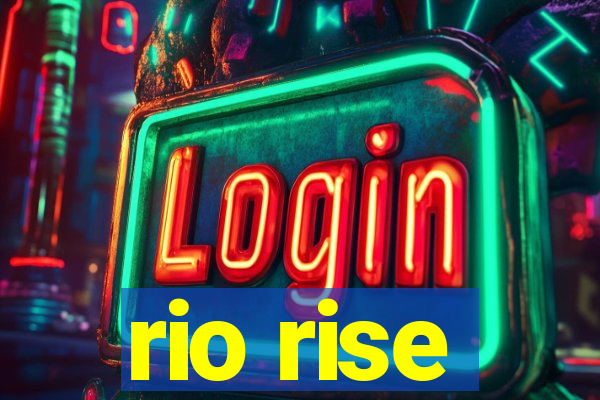 rio rise