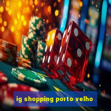 ig shopping porto velho