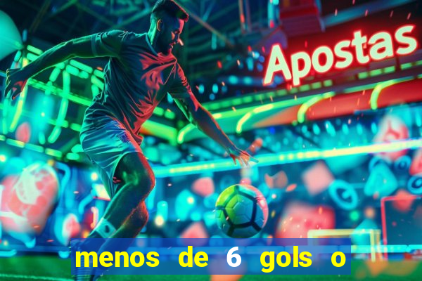 menos de 6 gols o que significa