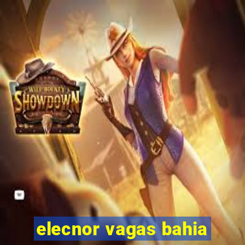 elecnor vagas bahia