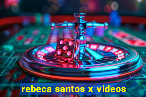 rebeca santos x videos