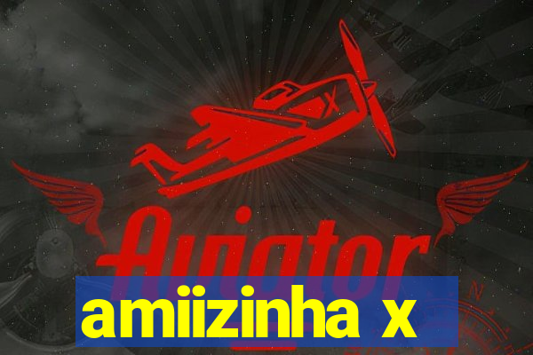 amiizinha x