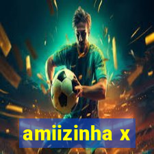 amiizinha x